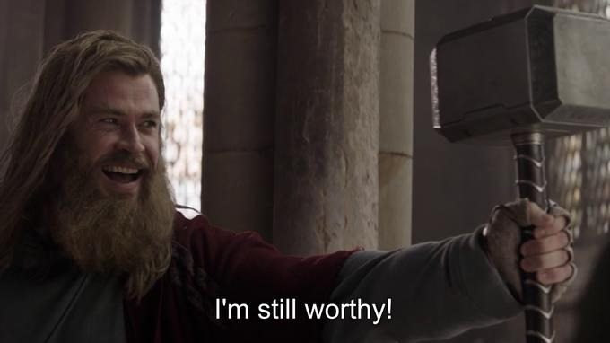 Thor holding his hammer and saying 'I am still worthy'